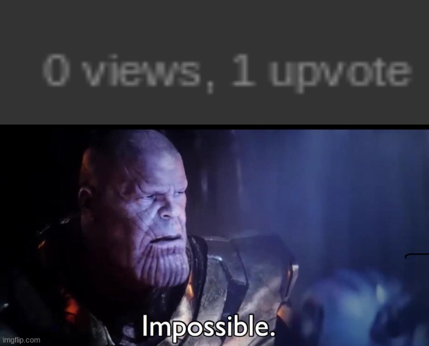 Impossible. | image tagged in thanos impossible | made w/ Imgflip meme maker