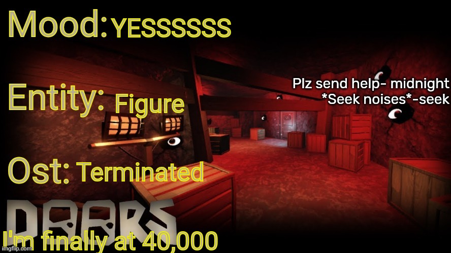 Your-local-doors-fan announcement temp | YESSSSSS; Figure; Terminated; I'm finally at 40,000 | image tagged in your-local-doors-fan announcement temp | made w/ Imgflip meme maker