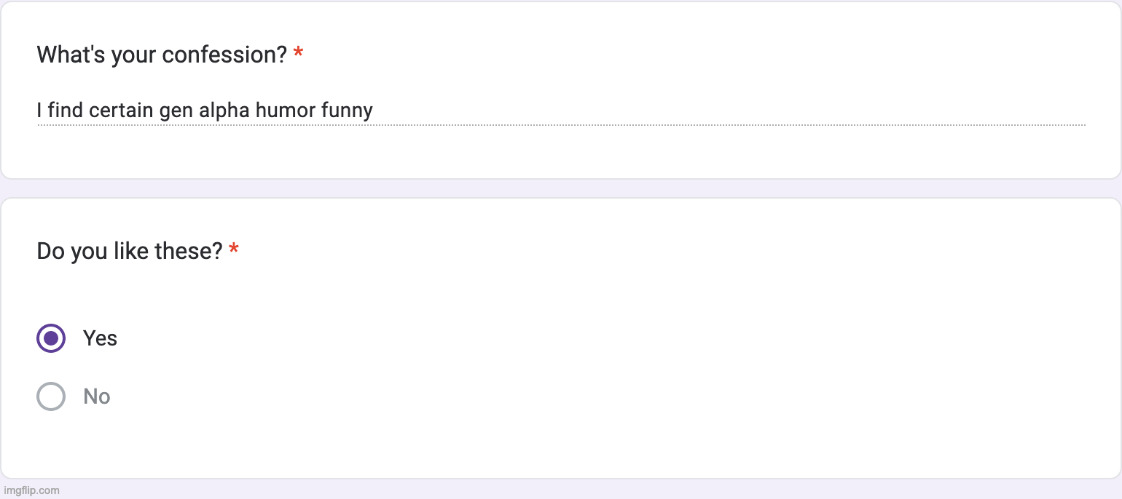 personally i find parodies of gen alpha humor funny https://forms.gle/t7kVa2dgtCN3ET1c6 | made w/ Imgflip meme maker