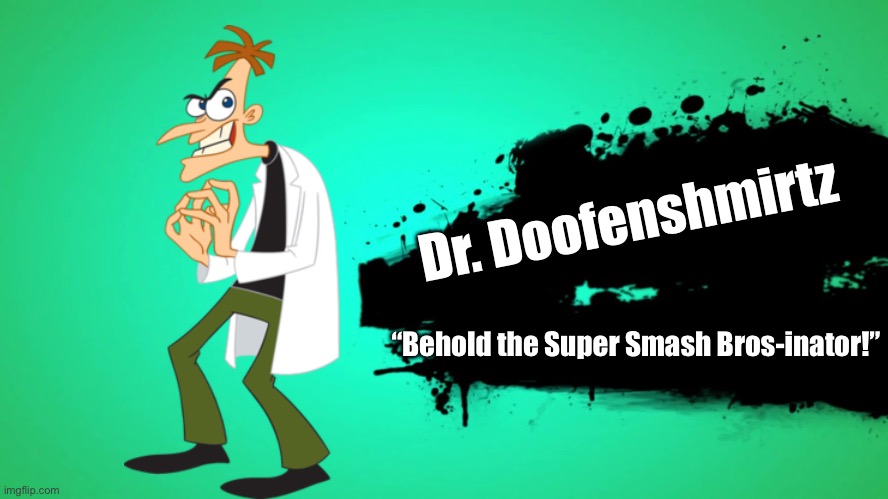 EVERYONE JOINS THE BATTLE | Dr. Doofenshmirtz; “Behold the Super Smash Bros-inator!” | image tagged in everyone joins the battle | made w/ Imgflip meme maker
