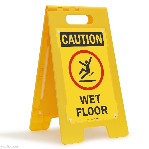 Obligatory wet floor sign | image tagged in obligatory wet floor sign | made w/ Imgflip meme maker