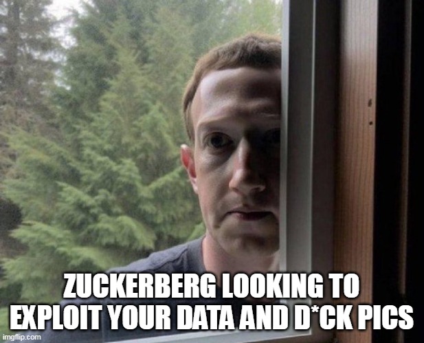 Zuckerberg looking to exploit your data and d*ck pics | ZUCKERBERG LOOKING TO EXPLOIT YOUR DATA AND D*CK PICS | image tagged in zuckerberg,fun,facebook,social media,user data,dick pic | made w/ Imgflip meme maker