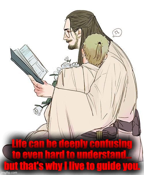 Life can be deeply confusing to even hard to understand... but that's why I live to guide you. | made w/ Imgflip meme maker