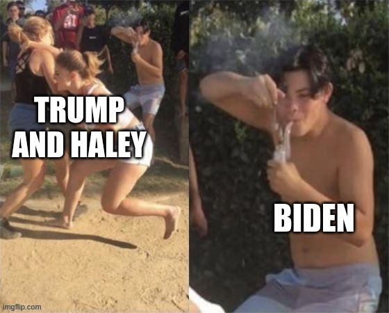 Guy smoking while two people fight | TRUMP AND HALEY; BIDEN | image tagged in guy smoking while two people fight | made w/ Imgflip meme maker