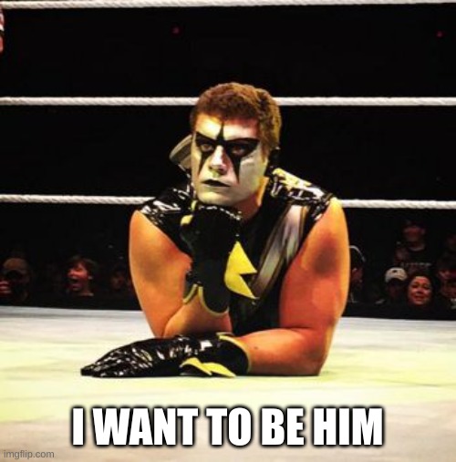 please tell me more | I WANT TO BE HIM | image tagged in please tell me more | made w/ Imgflip meme maker