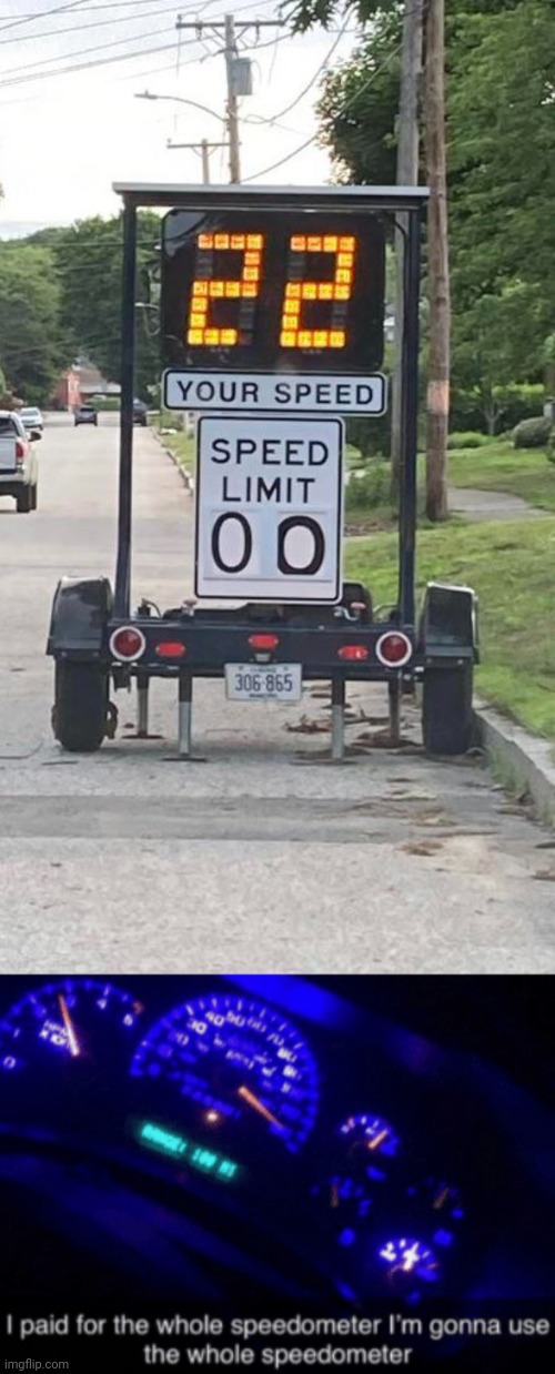 Speed limit 00 | image tagged in i paid for the whole speedometer,speed limit,you had one job,memes,speed,limit | made w/ Imgflip meme maker