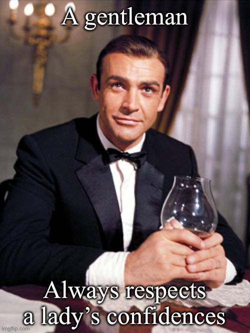 Memechats are between the chat partners only | A gentleman; Always respects a lady’s confidences | image tagged in james bond,confidence,private | made w/ Imgflip meme maker