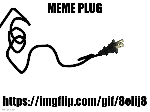 MEME PLUG; https://imgflip.com/gif/8elij8 | made w/ Imgflip meme maker