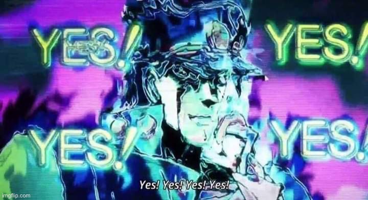 JoJo Yes! Yes! Yes! Yes! | image tagged in jojo yes yes yes yes | made w/ Imgflip meme maker
