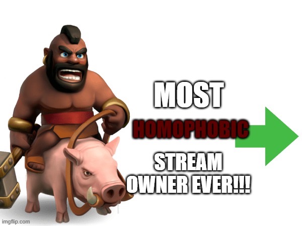 Most Homophobic Stream Owner Ever | image tagged in most homophobic stream owner ever | made w/ Imgflip meme maker