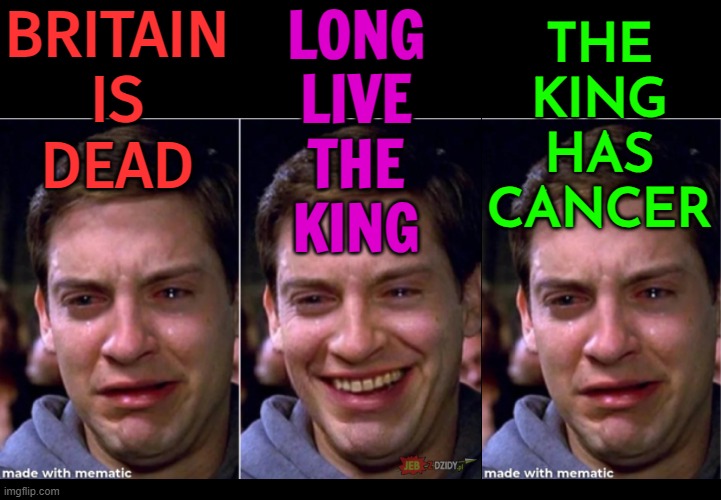 Britain is dead... long live the King | BRITAIN
IS
DEAD; LONG
LIVE
THE
KING; THE
KING
HAS
CANCER | image tagged in peter parker happy sad,british royals,british empire,king charles,cancer,uk | made w/ Imgflip meme maker