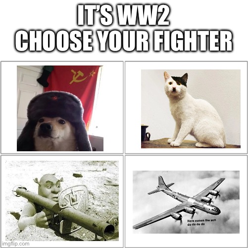Who would you choose? | IT’S WW2
CHOOSE YOUR FIGHTER | image tagged in the 4 horsemen of | made w/ Imgflip meme maker