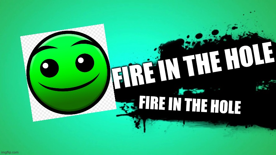 EVERYONE JOINS THE BATTLE | FIRE IN THE HOLE; FIRE IN THE HOLE | image tagged in everyone joins the battle | made w/ Imgflip meme maker