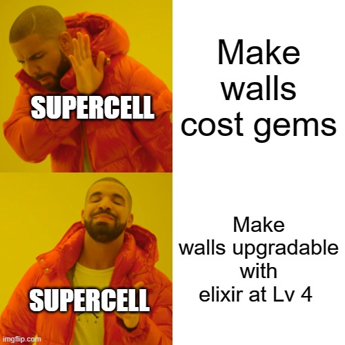 Drake Hotline Bling | Make walls cost gems; SUPERCELL; Make walls upgradable with elixir at Lv 4; SUPERCELL | image tagged in memes,drake hotline bling | made w/ Imgflip meme maker