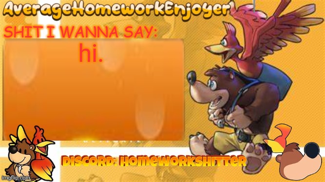 homeworks banjo template | hi. | image tagged in homeworks banjo template | made w/ Imgflip meme maker