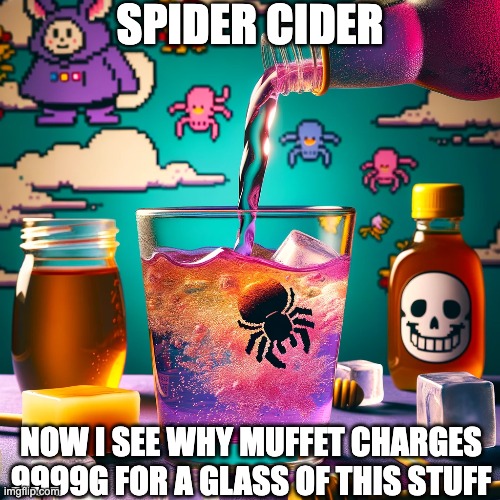 SPIDER CIDER; NOW I SEE WHY MUFFET CHARGES 9999G FOR A GLASS OF THIS STUFF | image tagged in spider cider,drink,drink art,art,undertale,cider | made w/ Imgflip meme maker