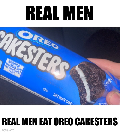 REAL MEN; REAL MEN EAT OREO CAKESTERS | made w/ Imgflip meme maker