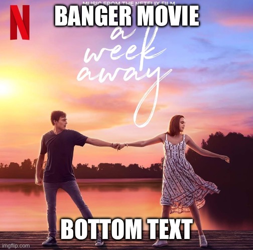 It’s great, watch it if you haven’t, which is unfortunately likely | BANGER MOVIE; BOTTOM TEXT | made w/ Imgflip meme maker