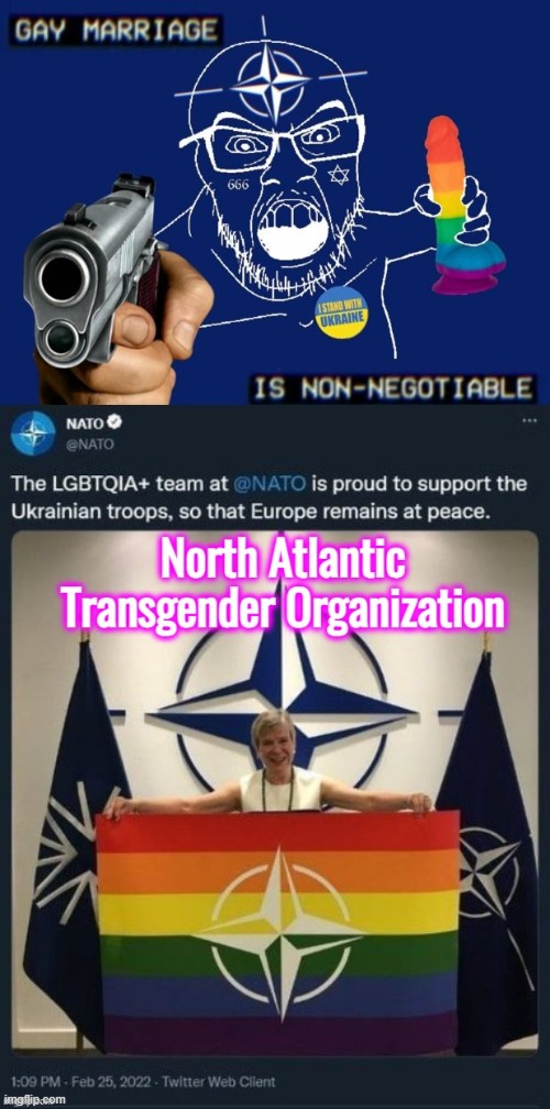 North Atlantic Transgender Organization | image tagged in nato,ukraine,russia,joe biden,donald trump | made w/ Imgflip meme maker