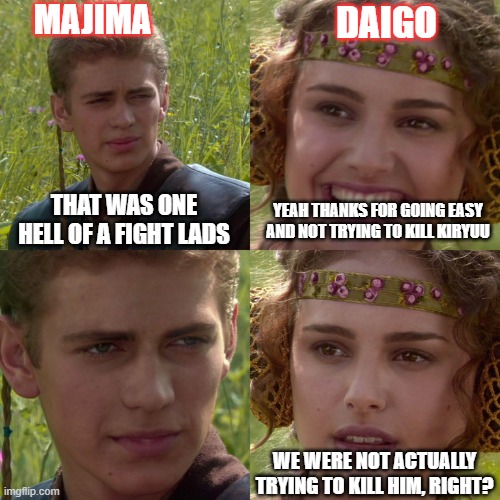 Anakin Padme 4 Panel | MAJIMA; DAIGO; YEAH THANKS FOR GOING EASY AND NOT TRYING TO KILL KIRYUU; THAT WAS ONE HELL OF A FIGHT LADS; WE WERE NOT ACTUALLY TRYING TO KILL HIM, RIGHT? | image tagged in anakin padme 4 panel | made w/ Imgflip meme maker