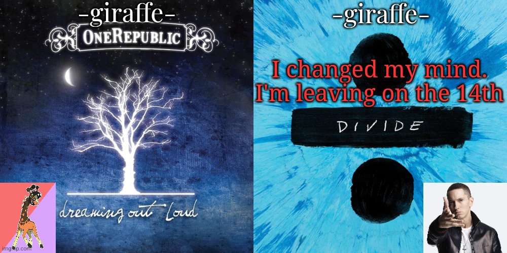 -giraffe- shared template | I changed my mind. I'm leaving on the 14th | image tagged in -giraffe- shared template | made w/ Imgflip meme maker