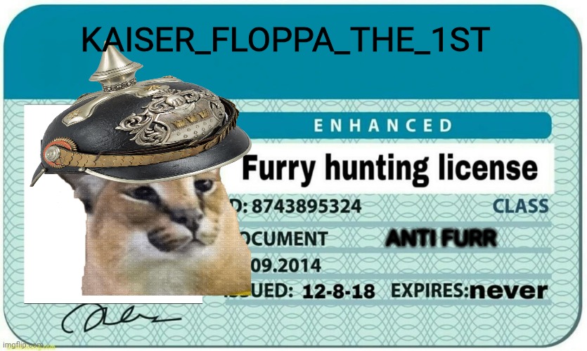 furry hunting license | KAISER_FLOPPA_THE_1ST; ANTI FURR | image tagged in furry hunting license | made w/ Imgflip meme maker