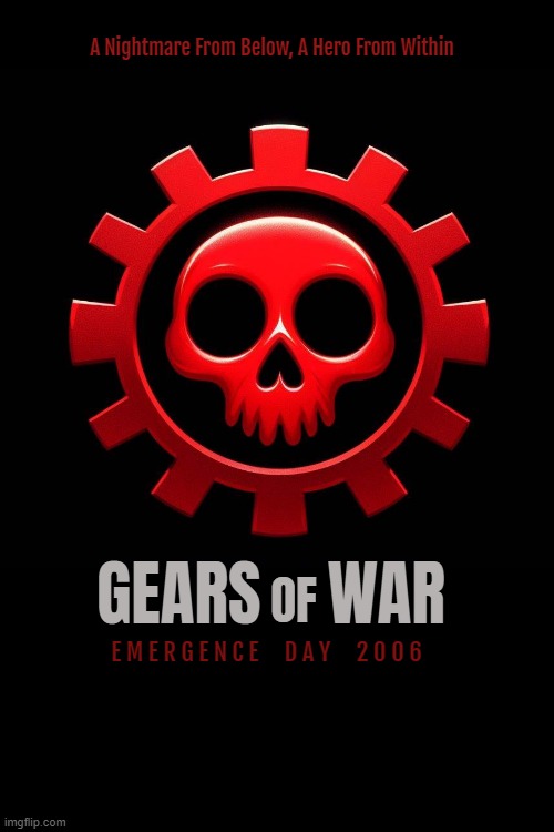 A Nightmare From Below, A Hero From Within. | A Nightmare From Below, A Hero From Within; GEARS    WAR; OF; E M E R G E N C E     D A Y     2 0 0 6 | image tagged in gears of war,game,movie,cartoon,memes,funny | made w/ Imgflip meme maker