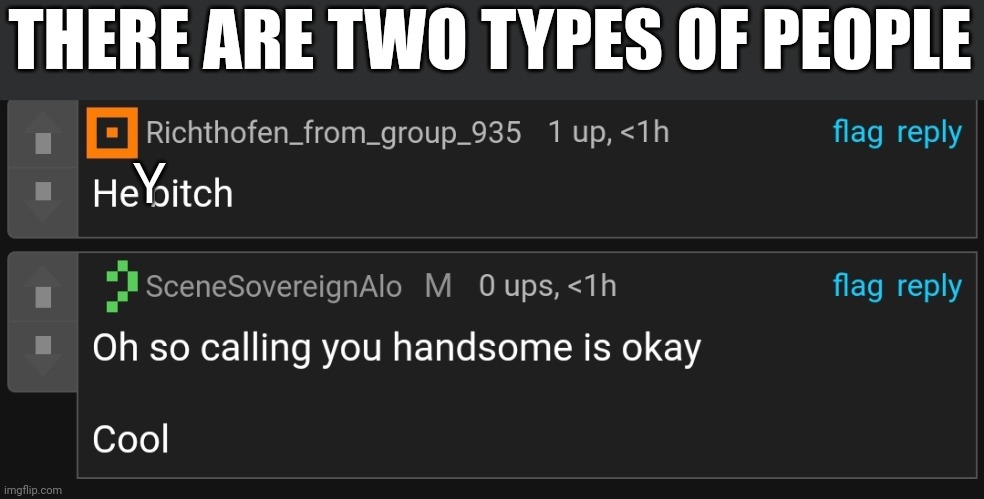 THERE ARE TWO TYPES OF PEOPLE; Y | made w/ Imgflip meme maker