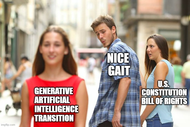 Generative A.I. is here and upon us like "Pigskin on a Football" | NICE 
GAIT; U.S. 
CONSTITUTION
BILL OF RIGHTS; GENERATIVE
ARTIFICIAL
INTELLIGENCE
TRANSITION | image tagged in memes,distracted boyfriend,superbowl,artificial intelligence,nfl football,technology | made w/ Imgflip meme maker