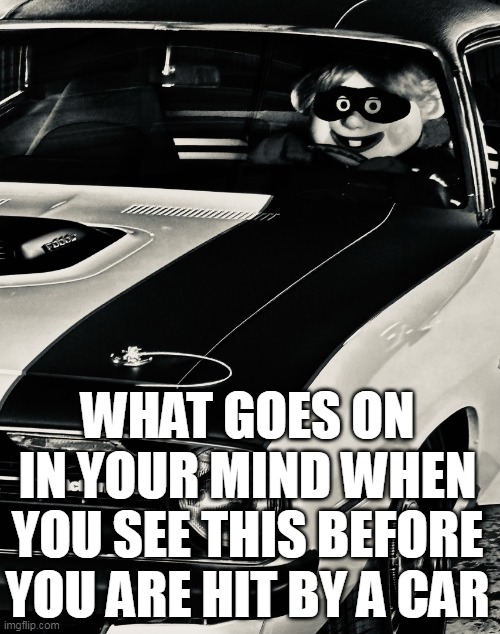 What goes on in your mind when you see this before you are hit by a car | WHAT GOES ON IN YOUR MIND WHEN YOU SEE THIS BEFORE YOU ARE HIT BY A CAR | image tagged in hamburglar,fun,mcdonalds,car accident,crazy,ronald mcdonald | made w/ Imgflip meme maker