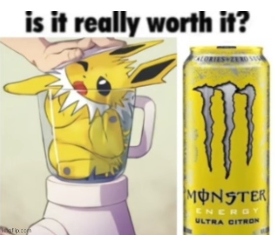 Yellow | image tagged in is it really worth it,yellow,monster,memes,reposts,repost | made w/ Imgflip meme maker