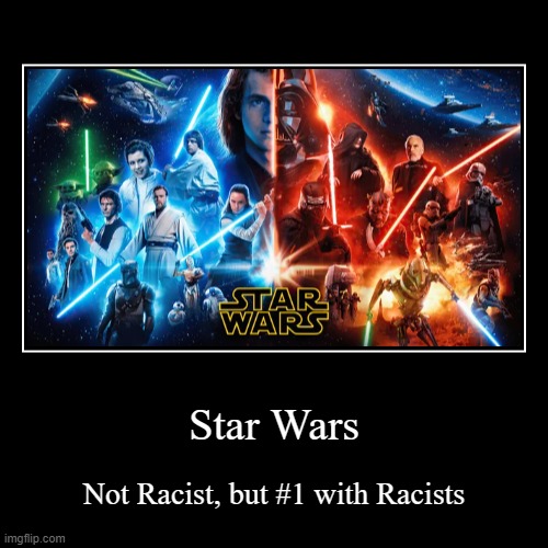 Star Wars, not Racist, but #1 with Racists | Star Wars | Not Racist, but #1 with Racists | image tagged in funny,demotivationals,star wars,racism,not racist,disney killed star wars | made w/ Imgflip demotivational maker