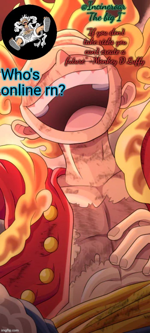 Currently working on a new template | Who's online rn? | image tagged in luffy template | made w/ Imgflip meme maker