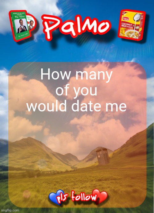 comment and follow pls | How many of you would date me | image tagged in comment and follow pls | made w/ Imgflip meme maker
