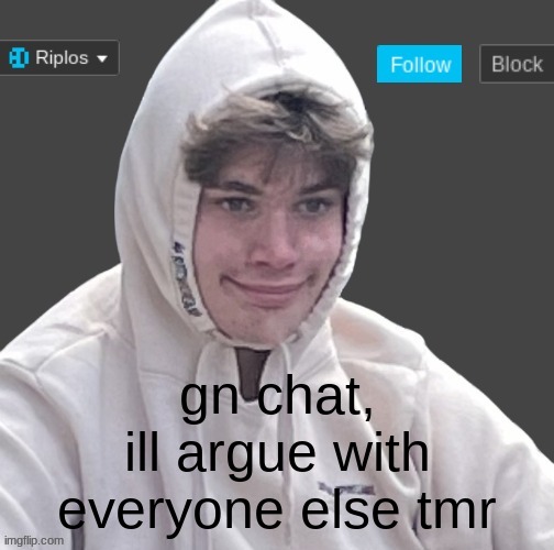 arehue tmr | gn chat, ill argue with everyone else tmr | image tagged in riplor anouncer tempalerte | made w/ Imgflip meme maker
