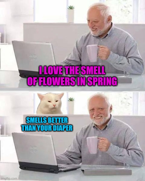 Hide The Smudge Harold | I LOVE THE SMELL OF FLOWERS IN SPRING; SMELLS BETTER THAN YOUR DIAPER | image tagged in hide the smudge harold,hide the pain harold,smelly,diaper,incontinence,flowers | made w/ Imgflip meme maker