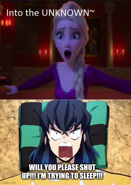 Elsa Wakes Up Inosuke | WILL YOU PLEASE SHUT UP!!! I’M TRYING TO SLEEP!!! | image tagged in meme | made w/ Imgflip meme maker