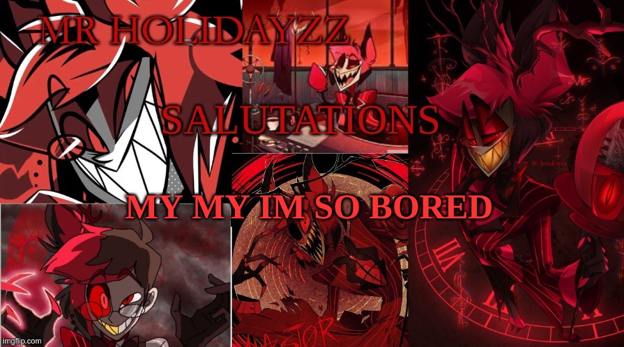 :> | MY MY IM SO BORED | image tagged in saluatations,m | made w/ Imgflip meme maker