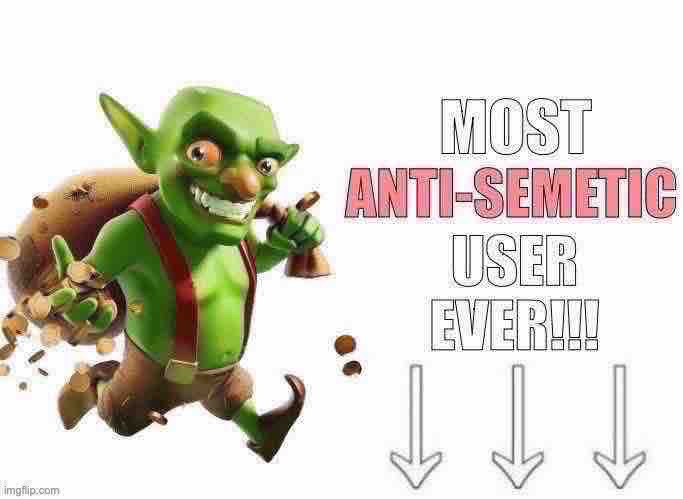 Most anti semetic user ever | image tagged in most anti semetic user ever | made w/ Imgflip meme maker