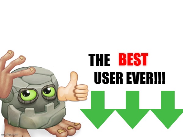 BEST; THE; USER EVER!!! | image tagged in image tags,yes | made w/ Imgflip meme maker