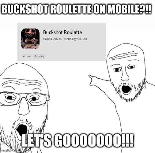 Meme | BUCKSHOT ROULETTE ON MOBILE?!! LET'S GOOOOOOO!!! | image tagged in soyjak pointing | made w/ Imgflip meme maker