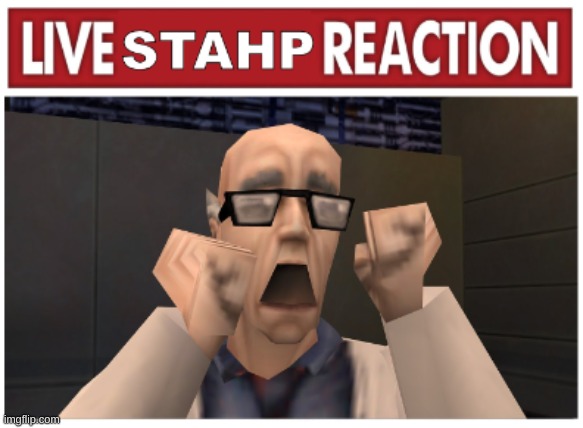 live stahp reaction 2 | image tagged in live stahp reaction 2 | made w/ Imgflip meme maker