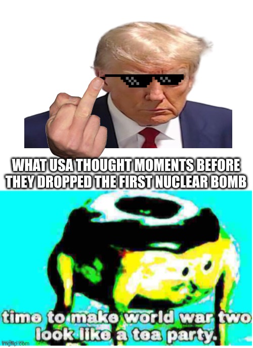 WHAT USA THOUGHT MOMENTS BEFORE THEY DROPPED THE FIRST NUCLEAR BOMB | image tagged in blank white template,nuked donut | made w/ Imgflip meme maker