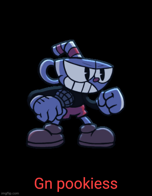 cuphead | Gn pookiess | image tagged in cuphead | made w/ Imgflip meme maker