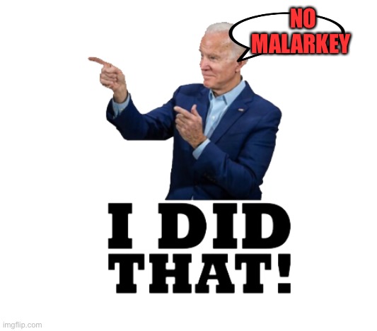 I did that biden | NO MALARKEY | image tagged in i did that biden | made w/ Imgflip meme maker