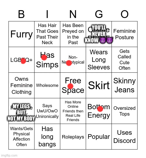 A | YOU’LL NEVER KNOW 😈😈; MY LEGS BUT NOT MY BODY | image tagged in femboy bingo | made w/ Imgflip meme maker