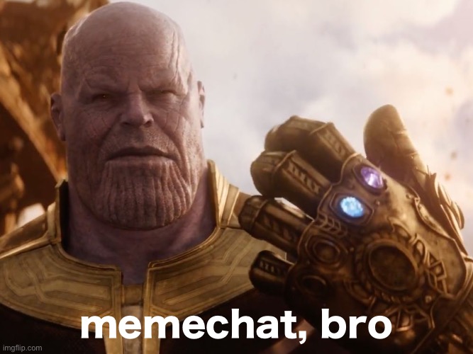Thanos Smile | memechat, bro | image tagged in thanos smile | made w/ Imgflip meme maker