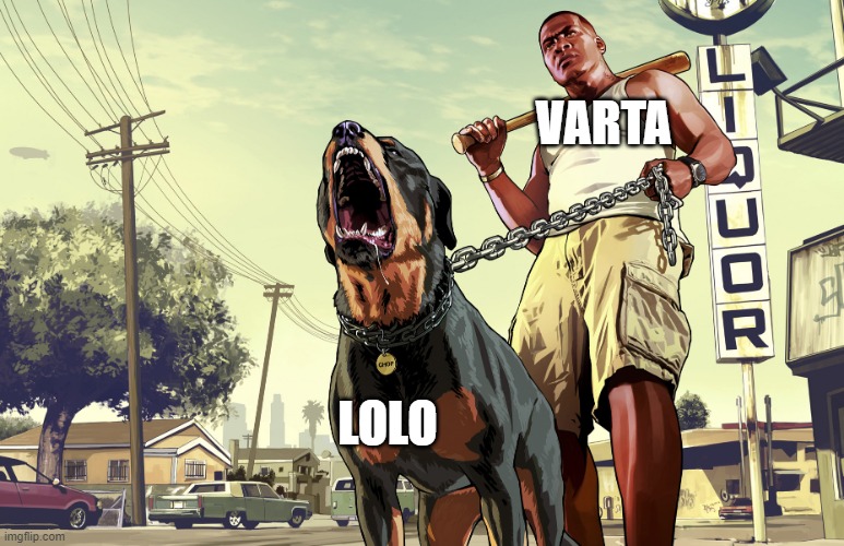 adasda | VARTA; LOLO | image tagged in gta 5 franklin and his dog chop | made w/ Imgflip meme maker