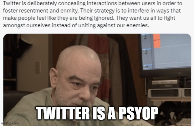 Twitter is a Psyop | TWITTER IS A PSYOP | image tagged in twitter,elon musk,elon musk buying twitter,psyop,division,common sense | made w/ Imgflip meme maker