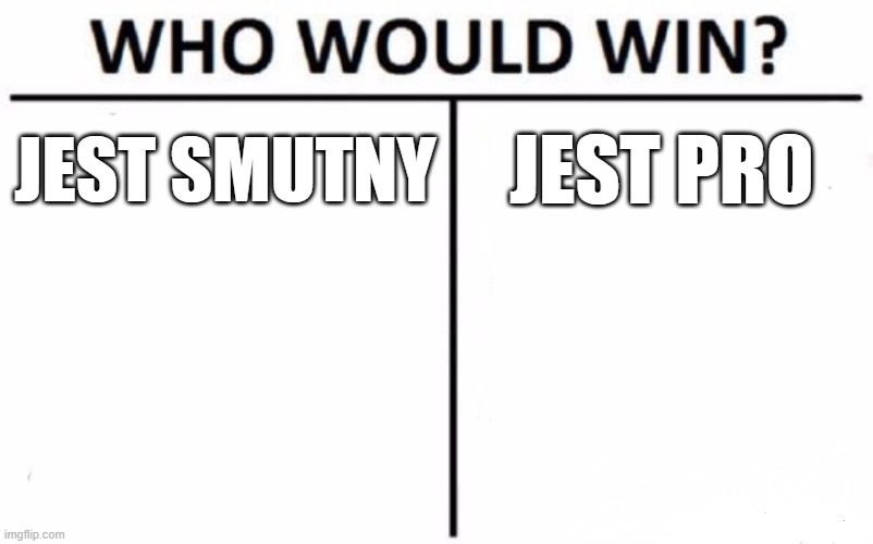 Who Would Win? Meme | JEST SMUTNY; JEST PRO | image tagged in memes,who would win | made w/ Imgflip meme maker